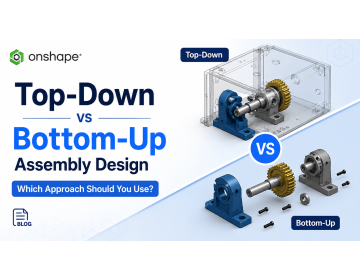 Onshape Top-Down vs Bottom-Up Assembly Design